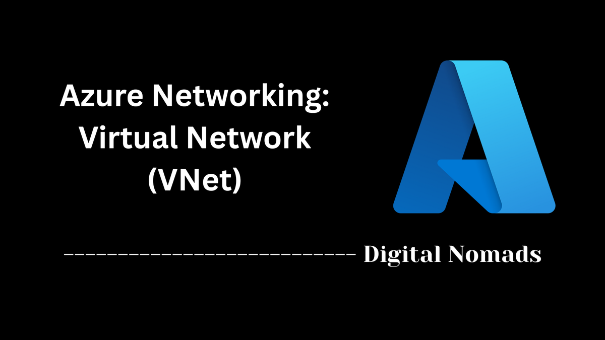 Azure Networking: Virtual Network (VNet)