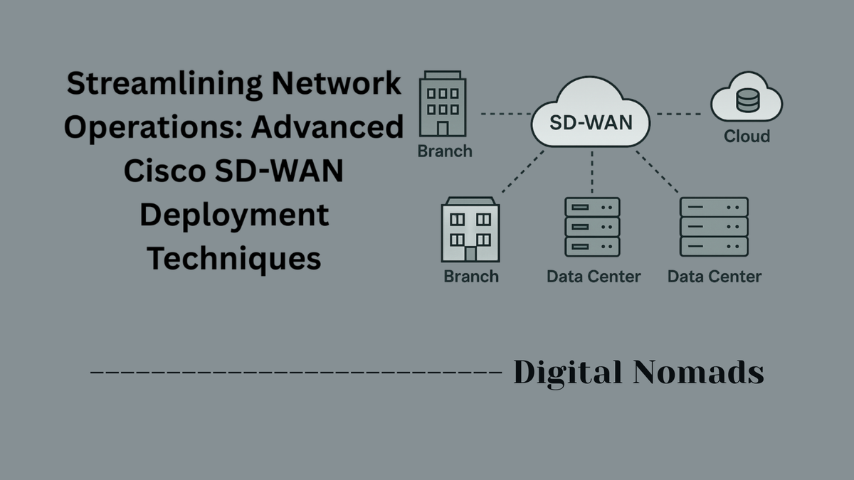 Streamlining Network Operations: Advanced Cisco SD-WAN Deployment Techniques