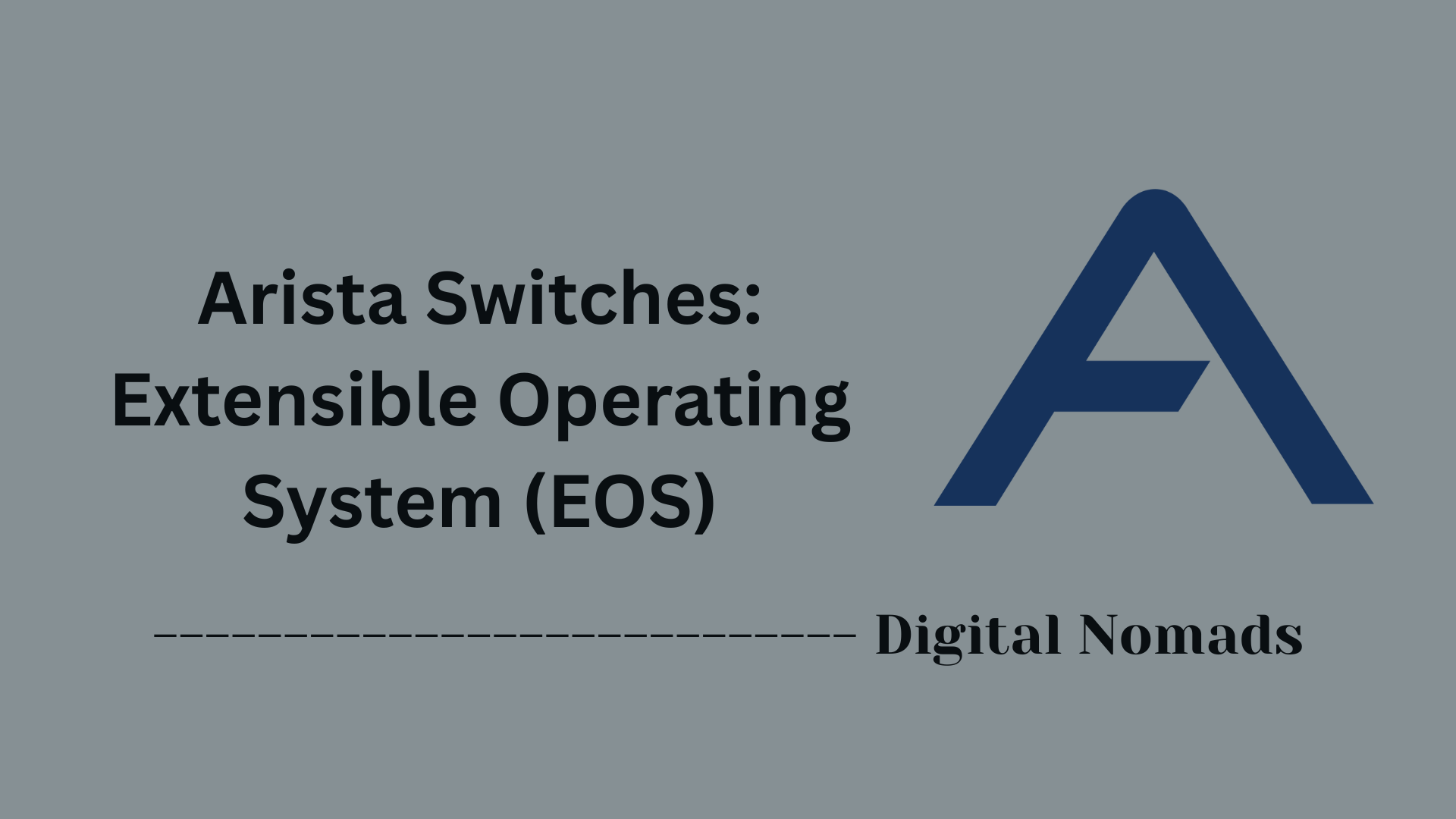 Arista Switches: Extensible Operating System (EOS)