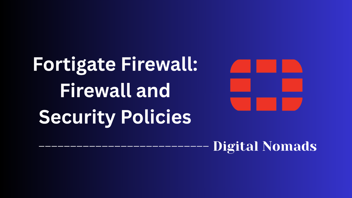 Fortigate Firewall: Firewall and Security Policies