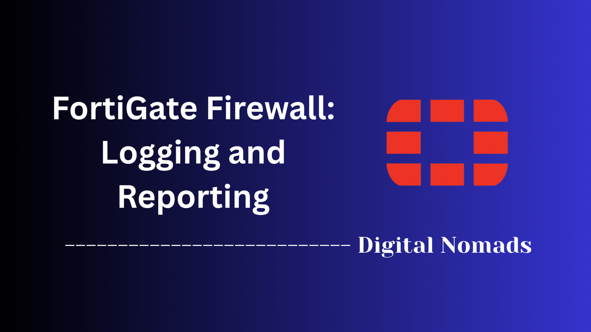 FortiGate Firewall: Logging and Reporting