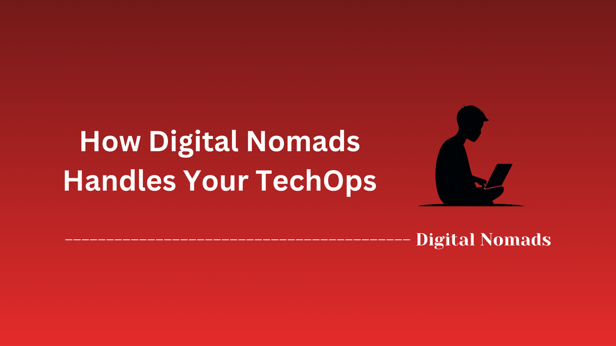 How Digital Nomads Handles Your TechOps
