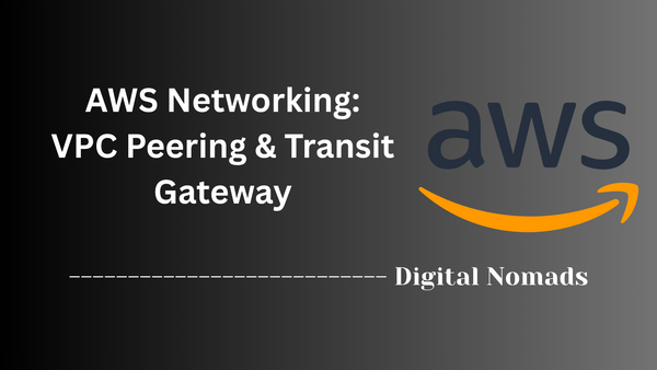 AWS Networking: VPC Peering & Transit Gateway