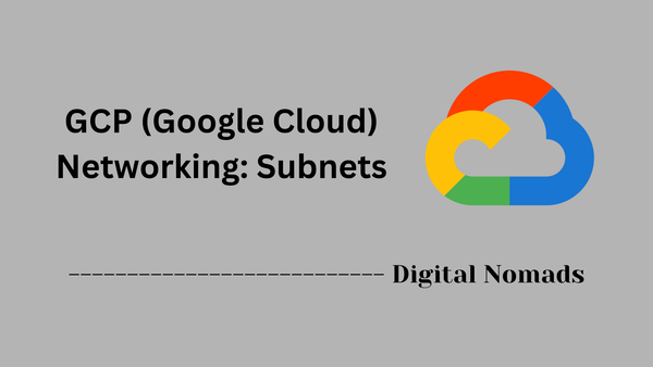 GCP (Google Cloud) Networking: Subnets