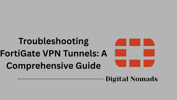 Troubleshooting FortiGate VPN Tunnels: A Comprehensive Guide