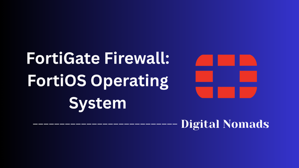 FortiGate Firewall:  FortiOS Operating System